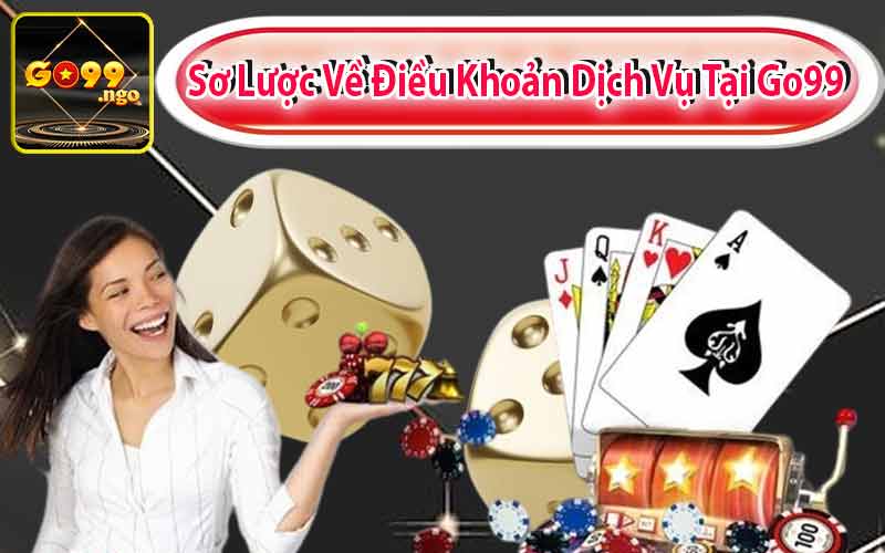 Sơ Lược Về Điều Khoản Dịch Vụ Tại Go99